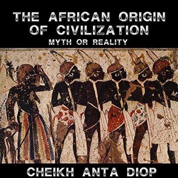 African Origin of Civilization - The Myth or Reality [Audiobook]
