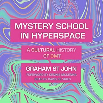 Mystery School in Hyperspace A Cultural History of DMT [Audiobook]