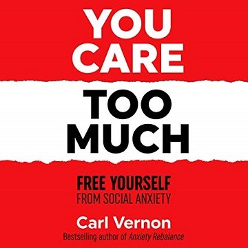 You Care Too Much Free Yourself from Social Anxiety [Audiobook]