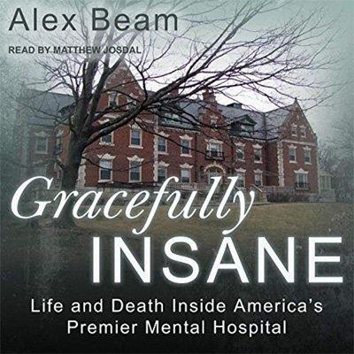 Gracefully Insane Life and Death Inside America's Premier Mental Hospital (Audiobook)