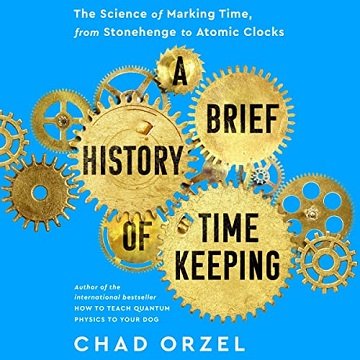 A Brief History of Timekeeping The Science of Marking Time, from Stonehenge to Atomic Clocks [Audiobook]