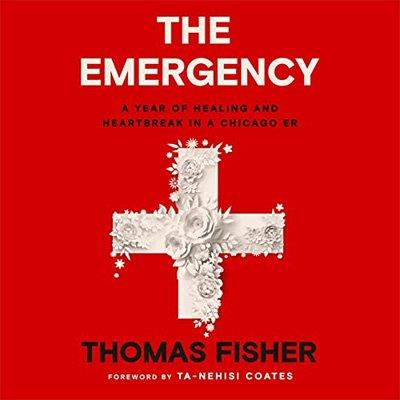The Emergency A Year of Healing and Heartbreak in a Chicago ER (Audiobook)