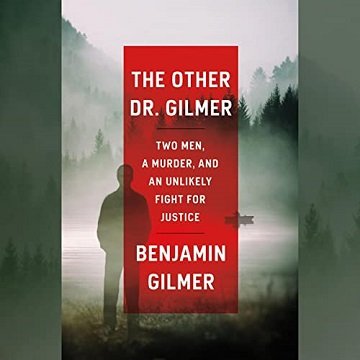 The Other Dr. Gilmer Two Men, a Murder, and an Unlikely Fight for Justice [Audiobook]
