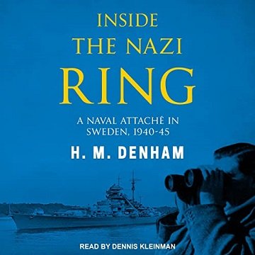 Inside the Nazi Ring A Naval Attaché in Sweden, 1940-45 [Audiobook]