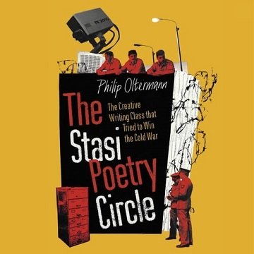 The Stasi Poetry Circle The Creative Writing Class that Tried to Win the Cold War [Audiobook]
