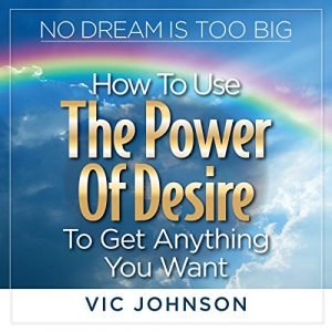 No Dream Is Too Big How to Use the Power of Desire to Get Anything You Want [Audiobook]