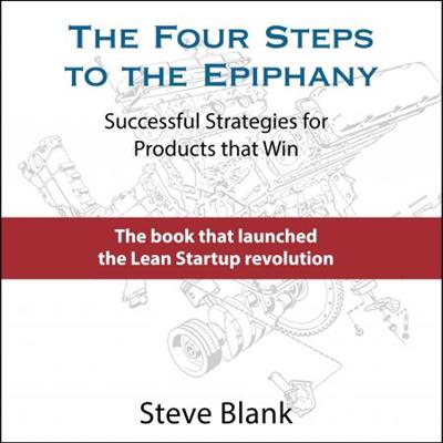 The Four Steps to the Epiphany Successful Strategies for Products that Win [Audiobook]