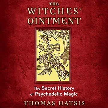 The Witches' Ointment The Secret History of Psychedelic Magic [Audiobook]