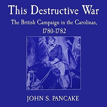 This Destructive War The British Campaign in the Carolinas, 1780-1782 [Audiobook]