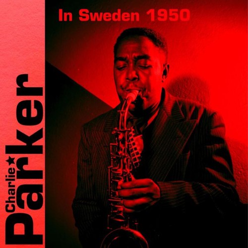 Charlie Parker - Charlie Parker in Sweden 1950 (Live) - 2022