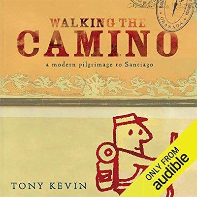 Walking the Camino A Modern Pilgrimage to Santiago (Audiobook)
