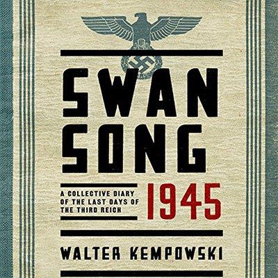 Swansong 1945 A Collective Diary of the Last Days of the Third Reich (Audiobook)