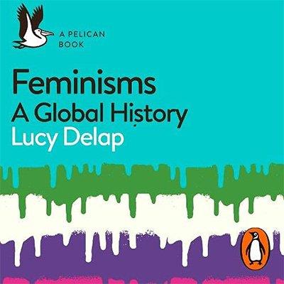 Feminisms A Global History (Audiobook)