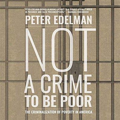 Not a Crime to Be Poor The Criminalization of Poverty in America (Audiobook)