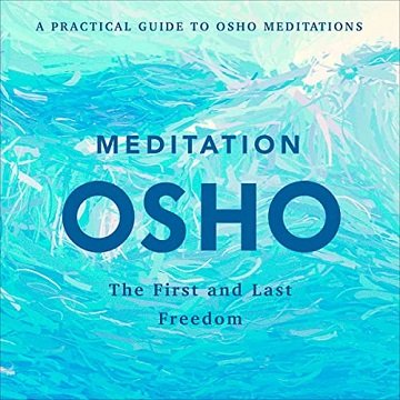 Meditation The First and Last Freedom A Practical Guide to Osho Meditations [Audiobook]