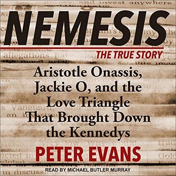 Nemesis The True Story of Aristotle Onassis, Jackie O, and the Love Triangle that Brought Down the Kennedys [Audiobook]