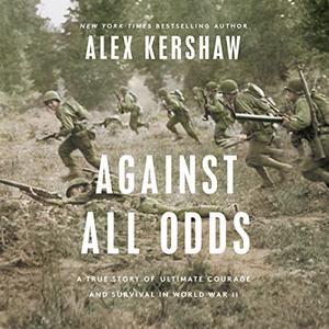 Against All Odds A True Story of Ultimate Courage and Survival in World War II [Audiobook]