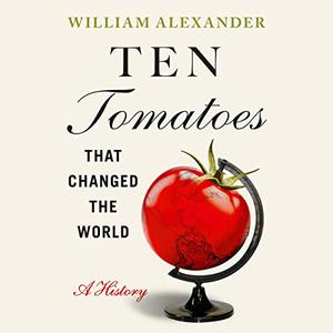 Ten Tomatoes That Changed the World A History [Audiobook]