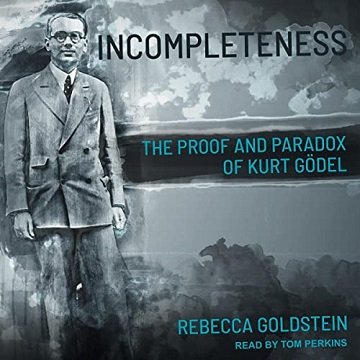 Incompleteness The Proof and Paradox of Kurt Gödel [Audiobook]