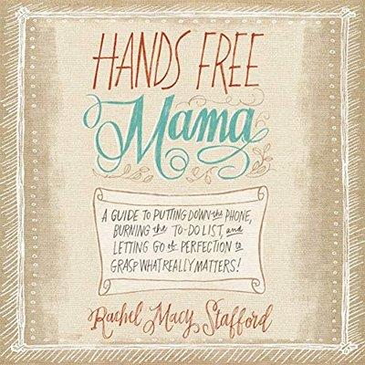Hands Free Mama A Guide to Putting Down the Phone, Burning the To-Do List, and Letting Go of Perfection (Audiobook)
