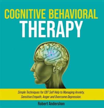 Cognitive Behavioral Therapy Simple Techniques for CBT Self Help to Managing Anxiety, Sensitive Empath, Anger