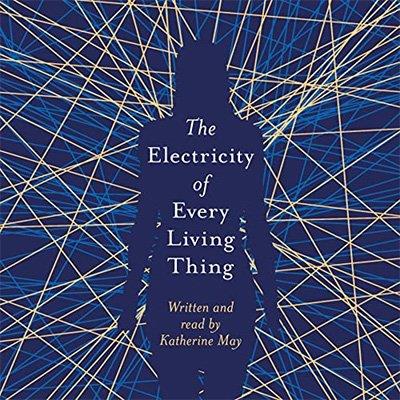 The Electricity of Every Living Thing A Woman's Walk in the Wild to Find Her Way Home (Audiobook)