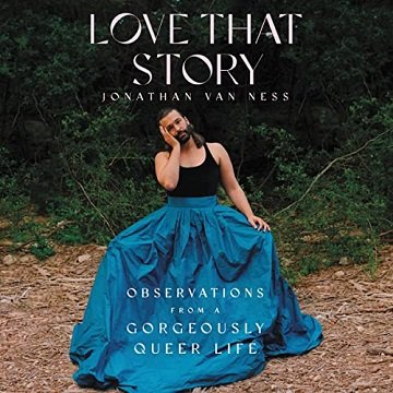 Love That Story Observations from a Gorgeously Queer Life [Audiobook]