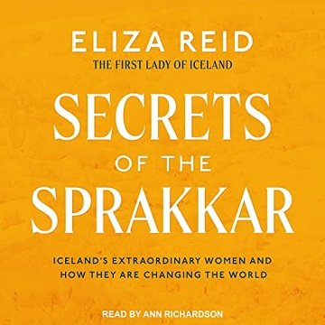 Secrets of the Sprakkar Iceland's Extraordinary Women and How They Are Changing the World [Audiobook]