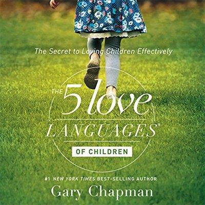 The 5 Love Languages of Children The Secret to Loving Children Effectively (Audiobook)