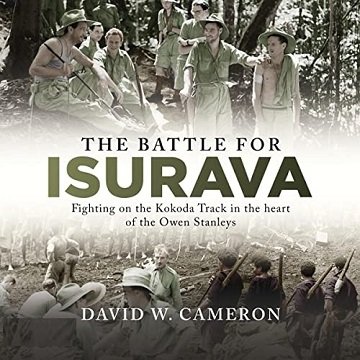 The Battle for Isurava Fighting on the Kokoda Track in the Heart of the Owen Stanleys [Audiobook]