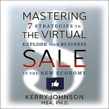 Mastering the Virtual Sale 7 Strategies to Explode Your Business in the New Economy [Audiobook]