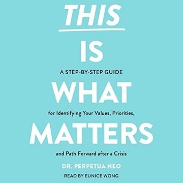 This Is What Matters A Step-by-Step Guide for Identifying Your Values, Priorities, and Path Forward After a Crisis [Audiobook]