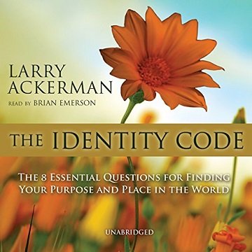 The Identity Code The Eight Essential Questions for Finding Your Purpose and Place in the World [Audiobook]