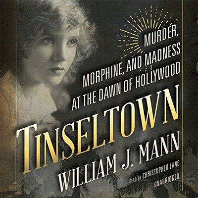 Tinseltown Murder, Morphine, and Madness at the Dawn of Hollywood (Audiobook)