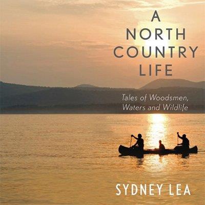 A North Country Life Tales of Woodsmen, Waters, and Wildlife (Audiobook)