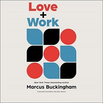 Love + Work How to Find What You Love, Love What You Do, and Do It for the Rest of Your Life [Audiobook]