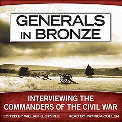 Generals in Bronze Interviewing the Commanders of the Civil War (Audiobook)