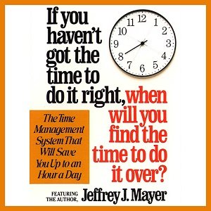 If You Haven't Got the Time to Do It Right When Will You Find the Time to Do It [Audiobook]