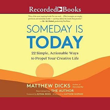 Someday Is Today 22 Simple, Actionable Ways to Propel Your Creative Life [Audiobook]
