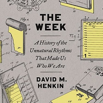 The Week A History of the Unnatural Rhythms That Made Us Who We Are [Audiobook]