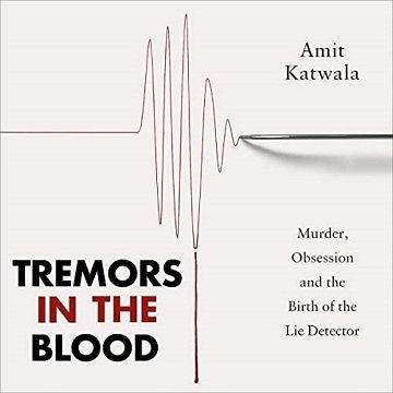 Tremors in the Blood Murder, Obsession and the Birth of the Lie Detector [Audiobook]