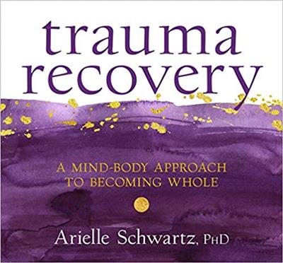 Trauma Recovery A Mind-Body Approach to Becoming Whole