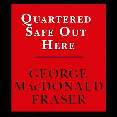 Quartered Safe Out Here A Recollection of the War in Burma (Audiobook)