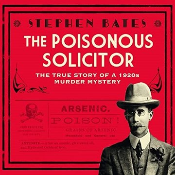 The Poisonous Solicitor The True Story of a 1920s Murder Mystery [Audiobook]