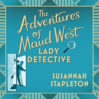 The Adventures of Maud West, Lady Detective Secrets and Lies in the Golden Age of Crime (Audiobook)