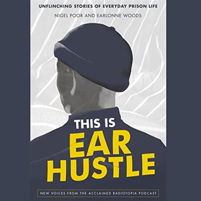 This Is Ear Hustle Unflinching Stories of Everyday Prison Life [Audiobook]