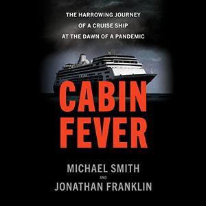 Cabin Fever The Harrowing Journey of a Cruise Ship at the Dawn of a Pandemic [Audiobook]