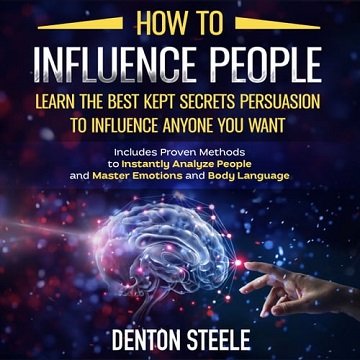 How to Influence People Learn the Best Kept Secrets of Persuasion to Influence Anyone You Want Includes Proven [Audiobook]