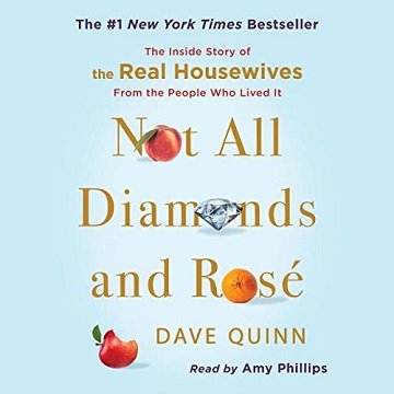 Not All Diamonds and Rosé The Inside Story of The Real Housewives from the People Who Lived It [Audiobook]