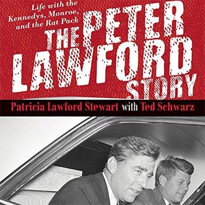 The Peter Lawford Story Life with the Kennedys, Monroe, and the Rat Pack (Audiobook)